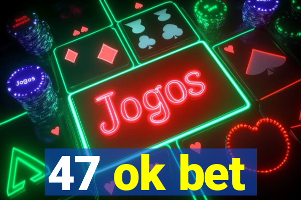 47 ok bet